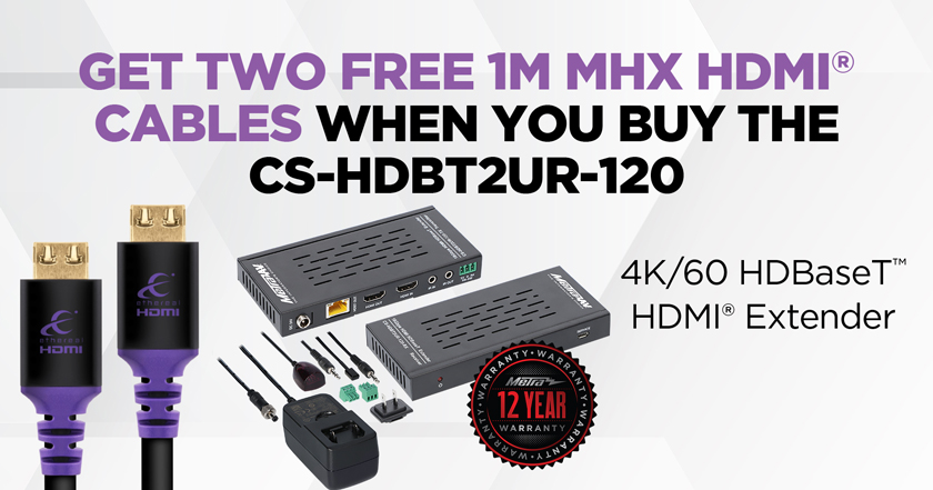 Get two free 1M MHX HDMI Cables when you buy the CS-HDBT2UR-120