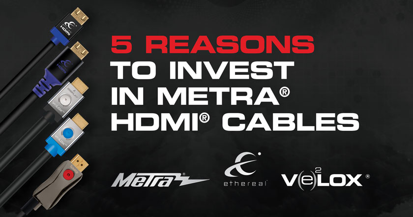 Metra Home Theater Group - 5 Reasons to invest in Metra HDMI Cables